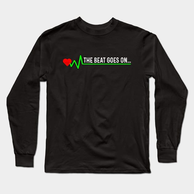 Heart Attack Survivor The Beat Goes On Funny Heart Surgery Long Sleeve T-Shirt by Visual Vibes